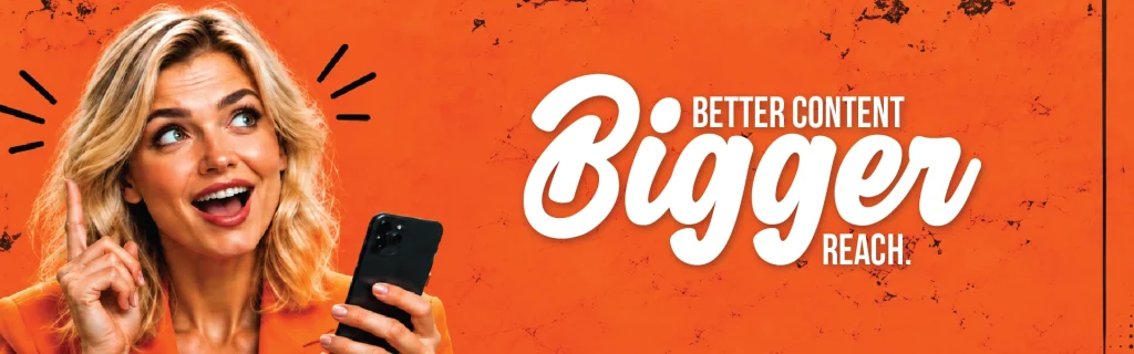 Better Content, Bigger Reach banner with a woman looking at her phone